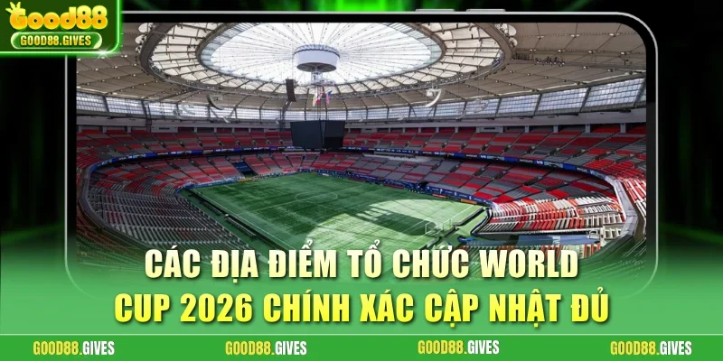 Địa điểm tổ chức World Cup 2026